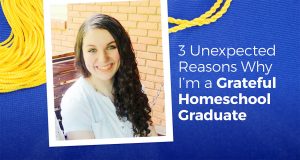 3 Unexpected Reasons Why I'm a Grateful Homeschool Graduate - Mary Donellan